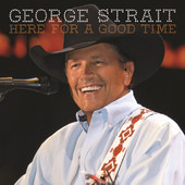 Here for a Good Time - George Strait